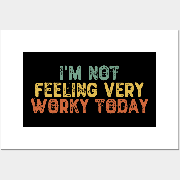 I'm Not Feeling Very Worky Today Wall Art by Yyoussef101